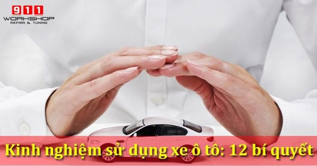 Kinh nghiệm sử dụng xe ô tô: 23+ hướng dẫn bảo quản xe và an toàn giao thông