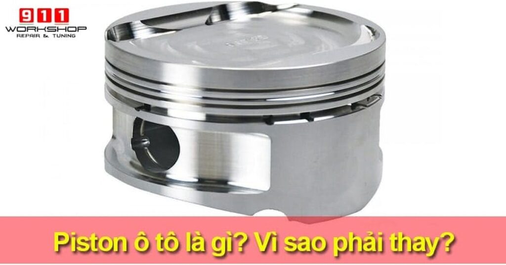 Piston xe ô tô là gì? Cấu tạo, nguyên lý và các lỗi cần sửa