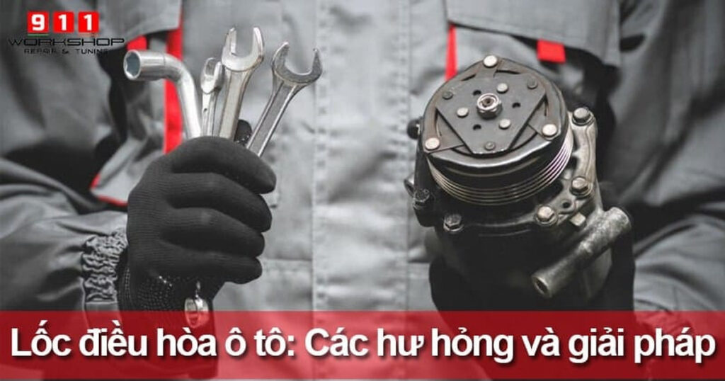 Lốc điều hòa ô tô: Các dạng hư hỏng, nguyên nhân và giải pháp
