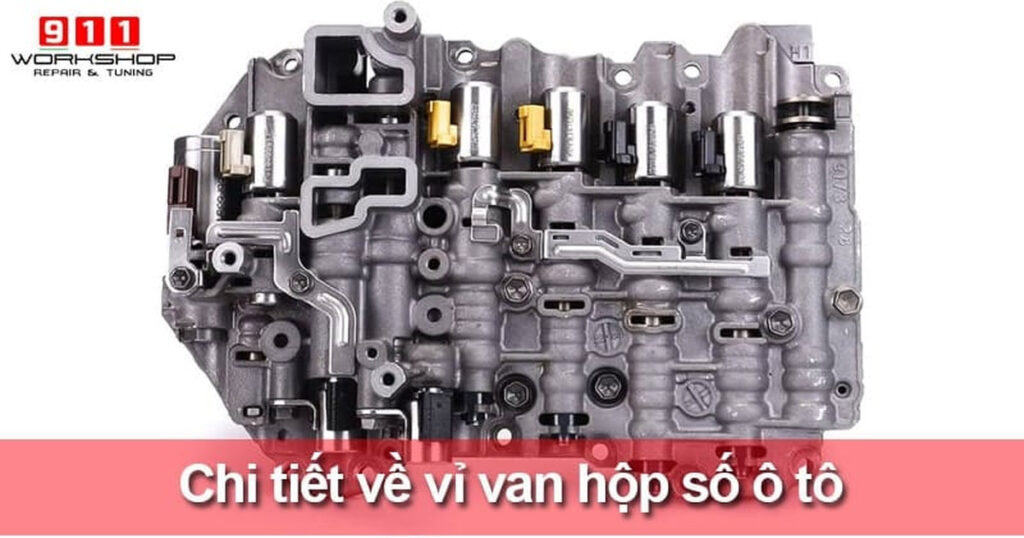 Vỉ van hộp số ô tô: Cấu tạo, chi phí sửa chữa và những hư hỏng thường gặp